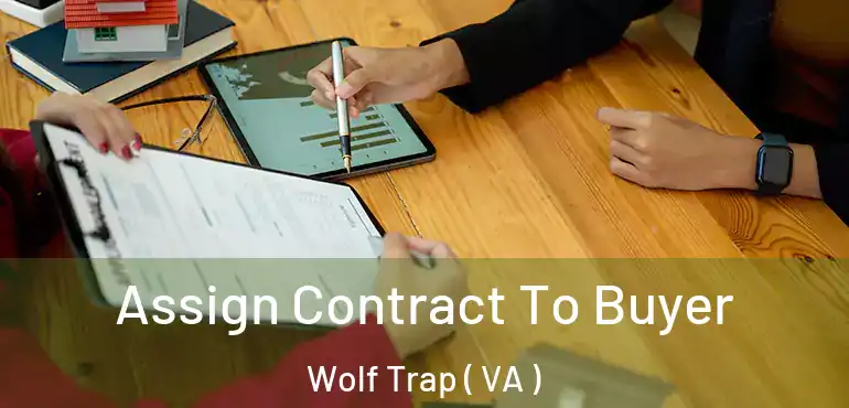  Assign Contract To Buyer Wolf Trap ( VA )