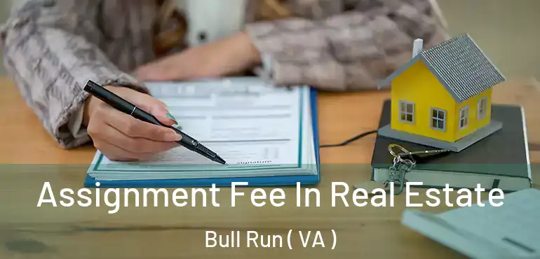  Assignment Fee In Real Estate Bull Run ( VA )