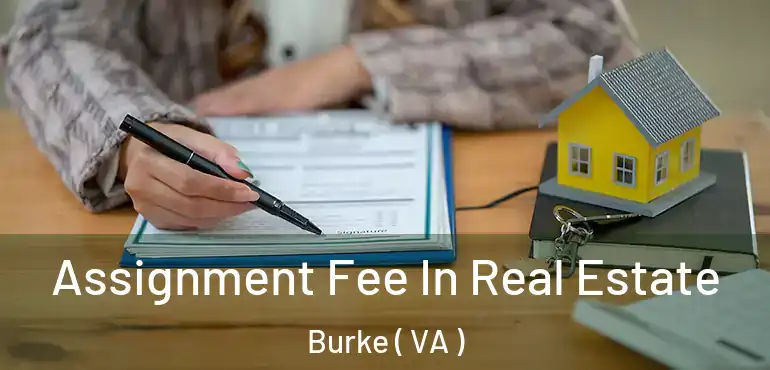  Assignment Fee In Real Estate Burke ( VA )