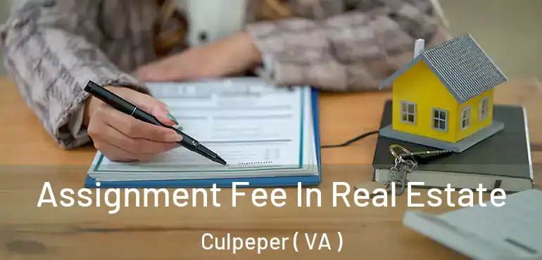 Assignment Fee In Real Estate Culpeper ( VA )