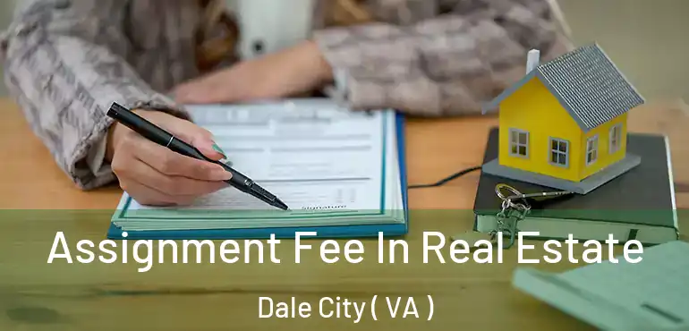  Assignment Fee In Real Estate Dale City ( VA )