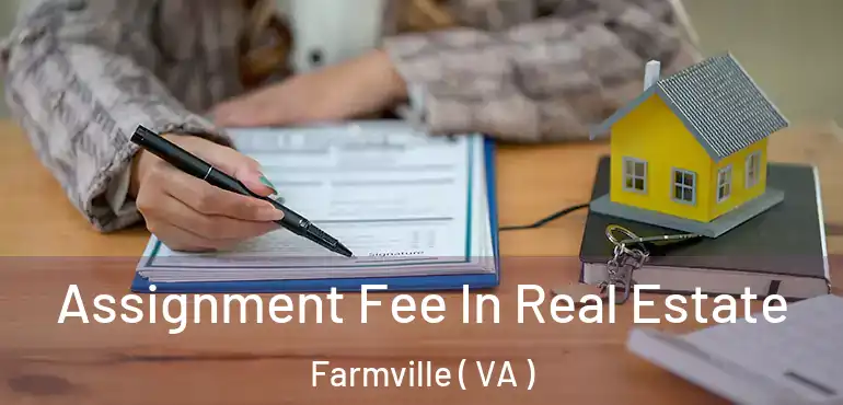  Assignment Fee In Real Estate Farmville ( VA )