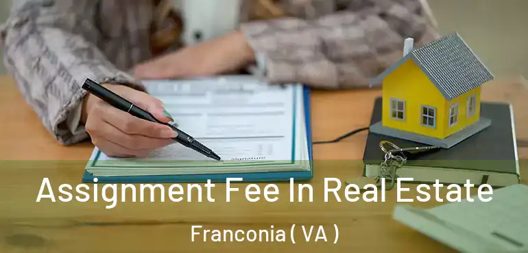  Assignment Fee In Real Estate Franconia ( VA )