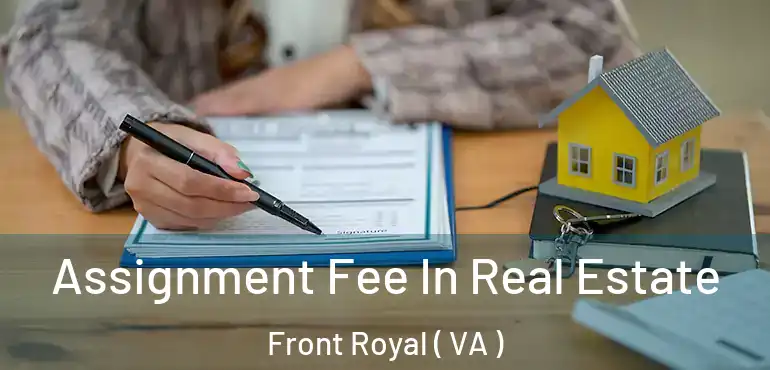  Assignment Fee In Real Estate Front Royal ( VA )