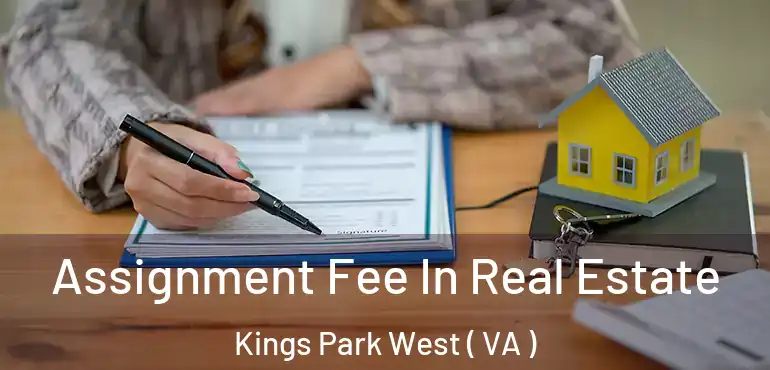  Assignment Fee In Real Estate Kings Park West ( VA )