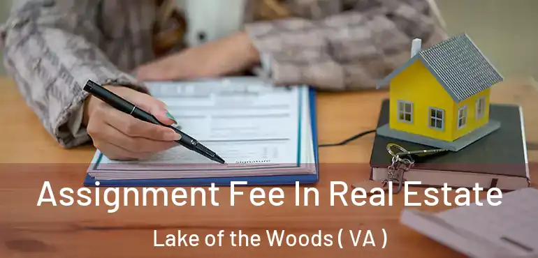  Assignment Fee In Real Estate Lake of the Woods ( VA )