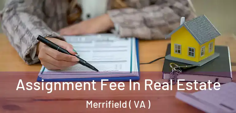  Assignment Fee In Real Estate Merrifield ( VA )