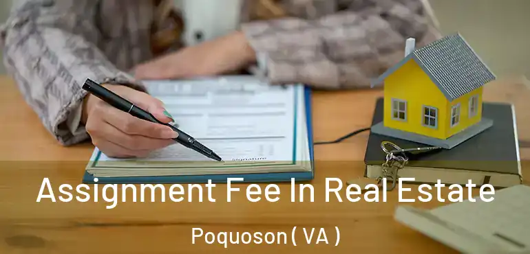 Assignment Fee In Real Estate Poquoson ( VA )