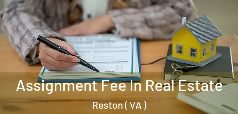  Assignment Fee In Real Estate Reston ( VA )