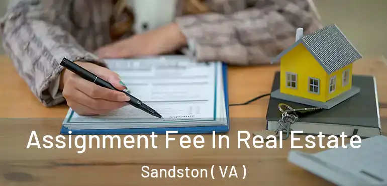 Assignment Fee In Real Estate Sandston ( VA )