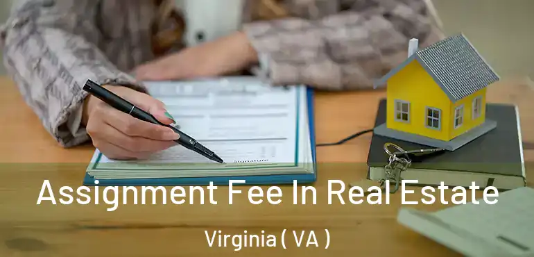  Assignment Fee In Real Estate Virginia ( VA )