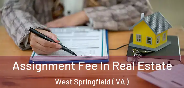  Assignment Fee In Real Estate West Springfield ( VA )