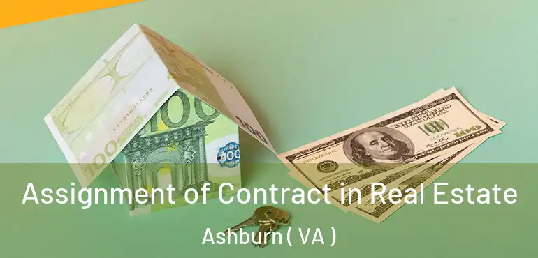  Assignment of Contract in Real Estate Ashburn ( VA )