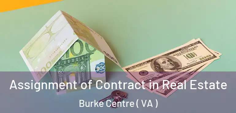  Assignment of Contract in Real Estate Burke Centre ( VA )