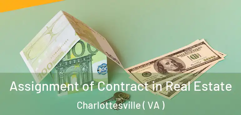  Assignment of Contract in Real Estate Charlottesville ( VA )