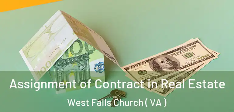  Assignment of Contract in Real Estate West Falls Church ( VA )