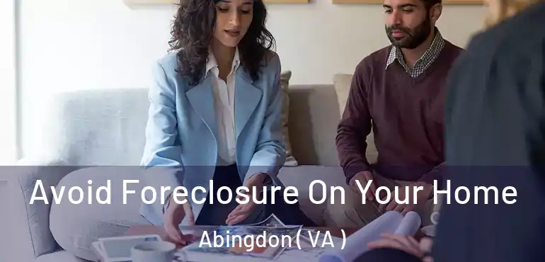  Avoid Foreclosure On Your Home Abingdon ( VA )