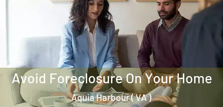  Avoid Foreclosure On Your Home Aquia Harbour ( VA )