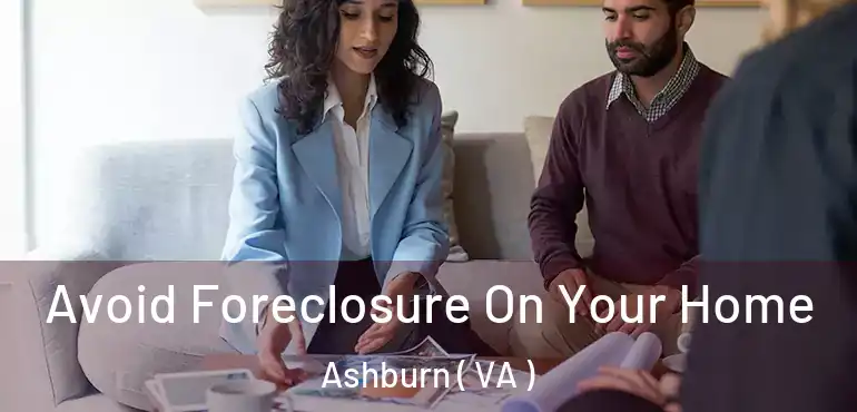  Avoid Foreclosure On Your Home Ashburn ( VA )