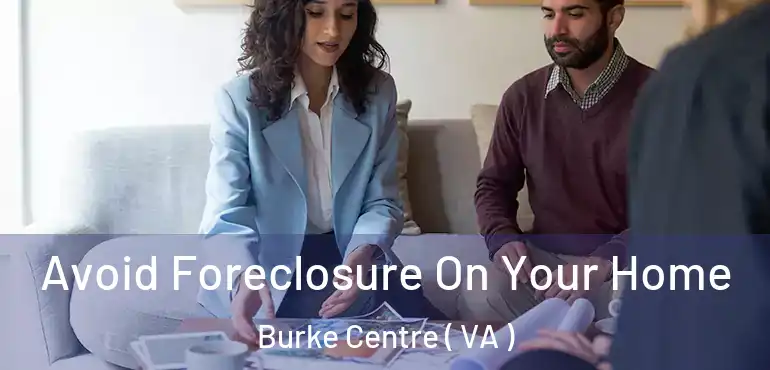  Avoid Foreclosure On Your Home Burke Centre ( VA )