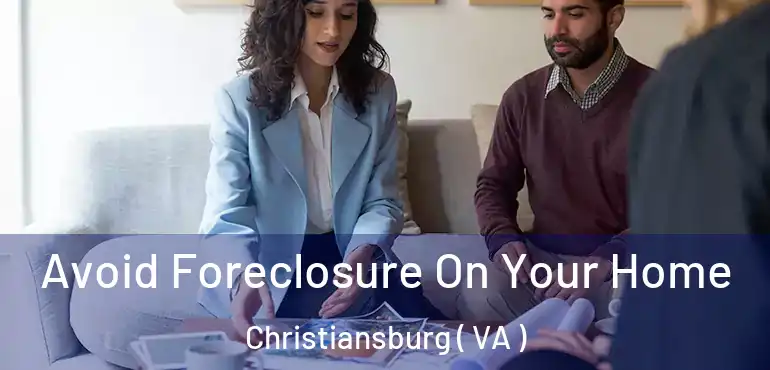  Avoid Foreclosure On Your Home Christiansburg ( VA )
