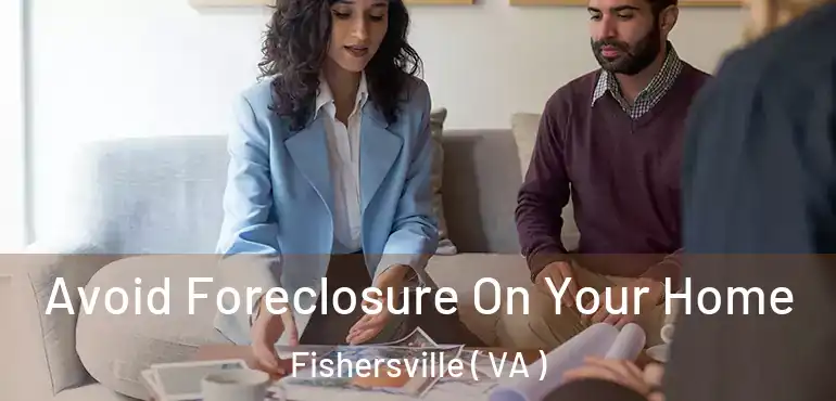  Avoid Foreclosure On Your Home Fishersville ( VA )