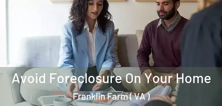  Avoid Foreclosure On Your Home Franklin Farm ( VA )