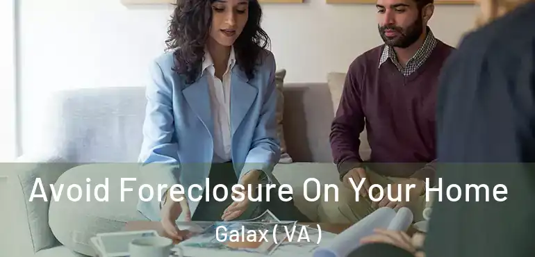  Avoid Foreclosure On Your Home Galax ( VA )