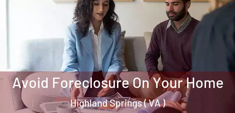  Avoid Foreclosure On Your Home Highland Springs ( VA )