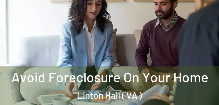  Avoid Foreclosure On Your Home Linton Hall ( VA )