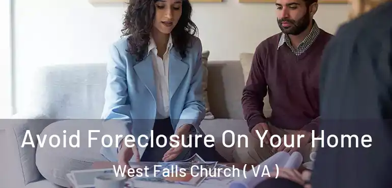  Avoid Foreclosure On Your Home West Falls Church ( VA )