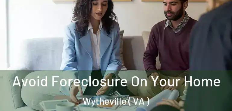  Avoid Foreclosure On Your Home Wytheville ( VA )