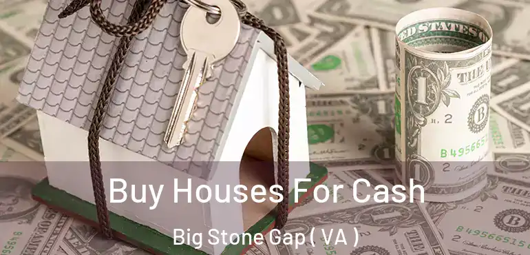  Buy Houses For Cash Big Stone Gap ( VA )