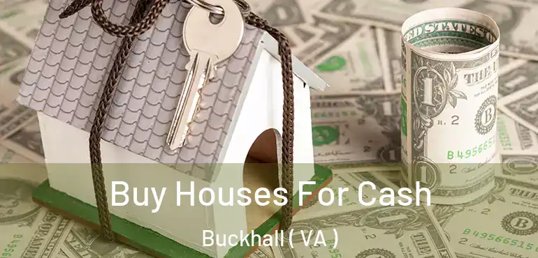  Buy Houses For Cash Buckhall ( VA )