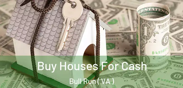  Buy Houses For Cash Bull Run ( VA )