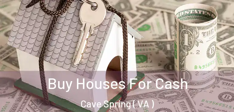  Buy Houses For Cash Cave Spring ( VA )