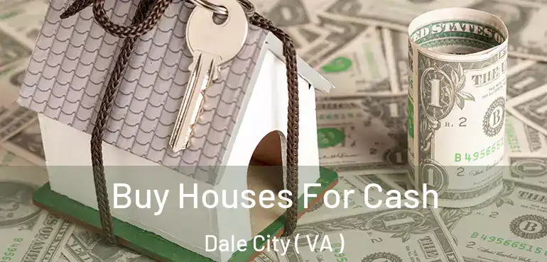  Buy Houses For Cash Dale City ( VA )