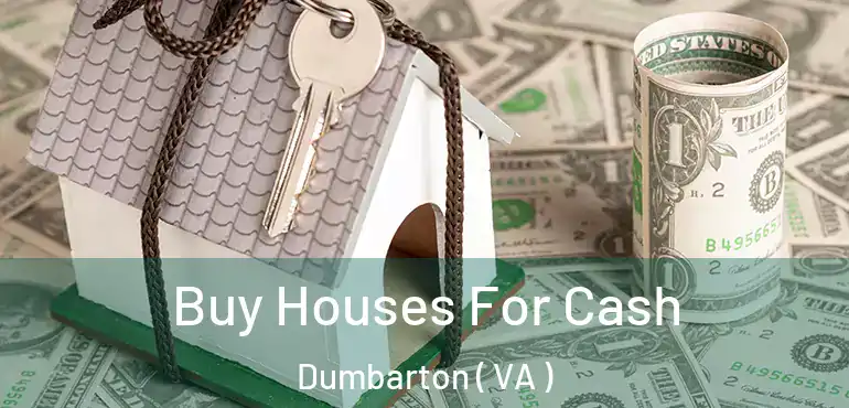  Buy Houses For Cash Dumbarton ( VA )