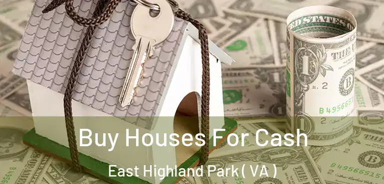  Buy Houses For Cash East Highland Park ( VA )