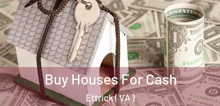  Buy Houses For Cash Ettrick ( VA )