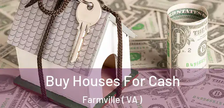  Buy Houses For Cash Farmville ( VA )