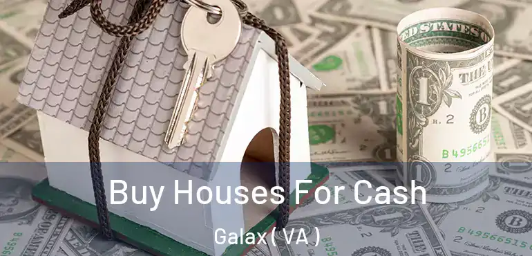  Buy Houses For Cash Galax ( VA )