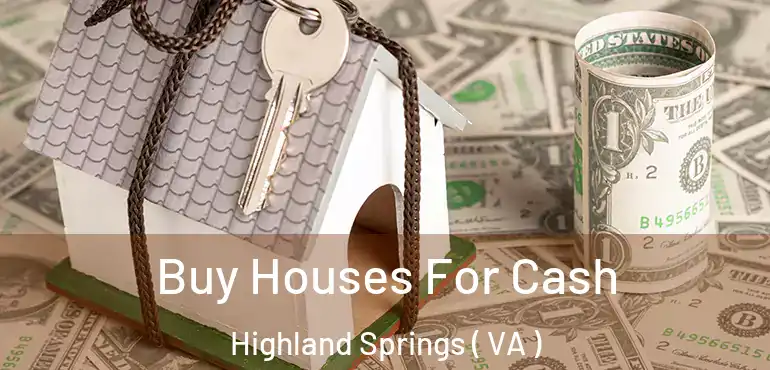  Buy Houses For Cash Highland Springs ( VA )