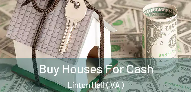  Buy Houses For Cash Linton Hall ( VA )
