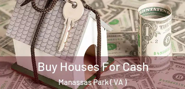  Buy Houses For Cash Manassas Park ( VA )