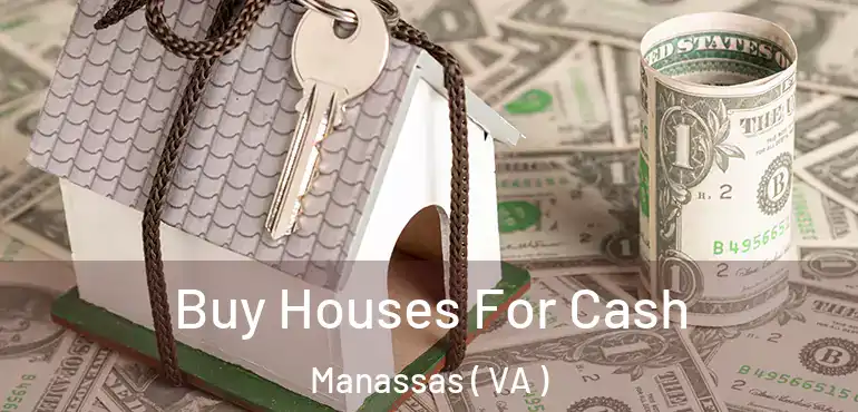 Buy Houses For Cash Manassas ( VA )