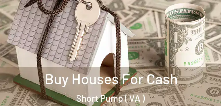  Buy Houses For Cash Short Pump ( VA )