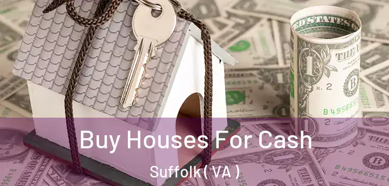  Buy Houses For Cash Suffolk ( VA )