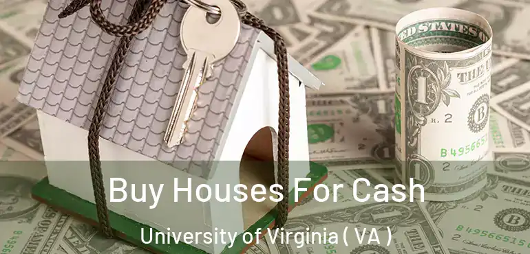  Buy Houses For Cash University of Virginia ( VA )