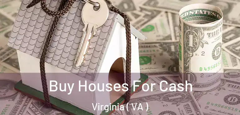  Buy Houses For Cash Virginia ( VA )